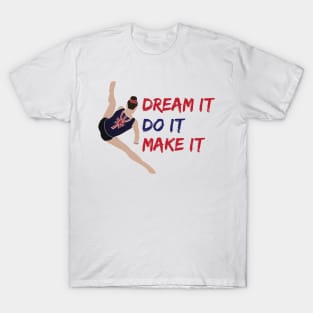 Dream it, do it, make it T-Shirt